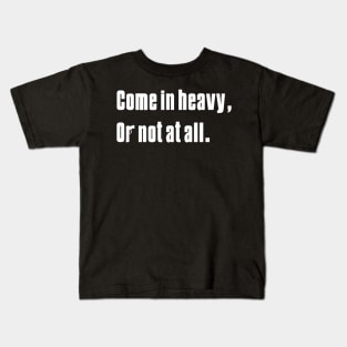 Come in Heavy Kids T-Shirt